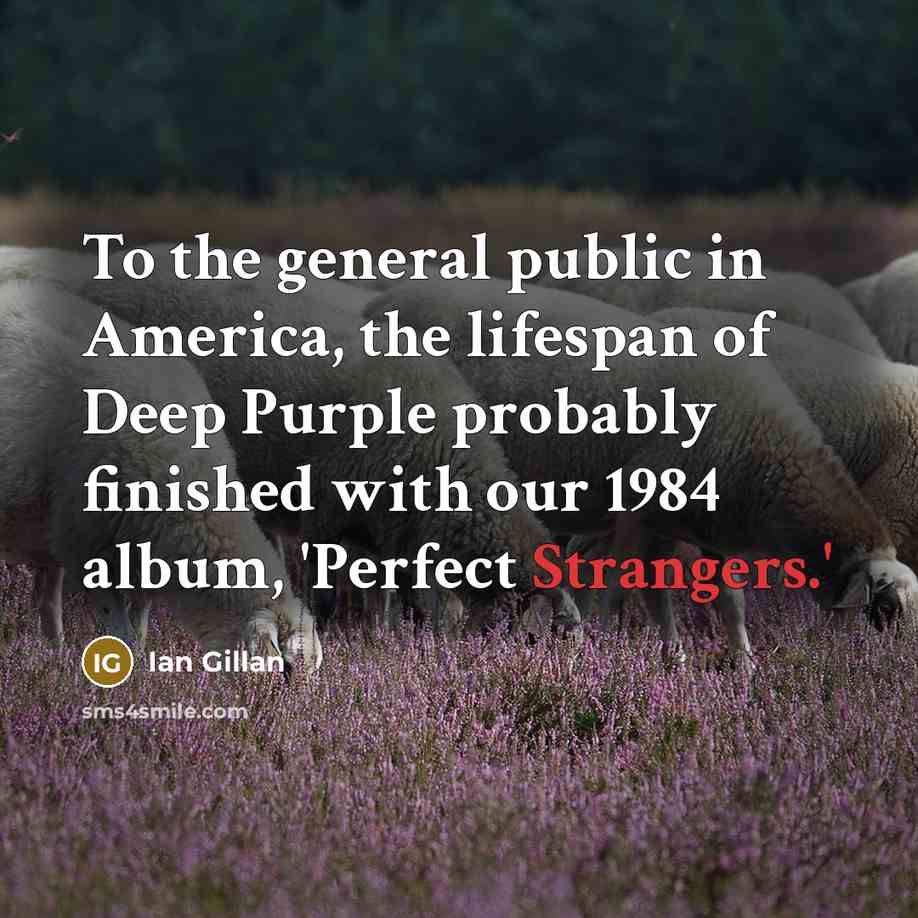 “To the general public in America, the lifespan of Deep…” quote by Ian Gillan