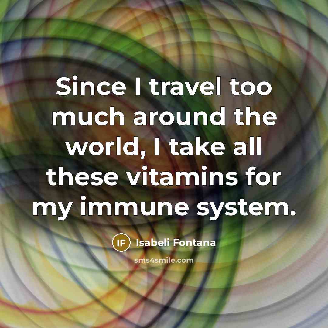 “Since I travel too much around the world, I take…” quote by Isabeli Fontana