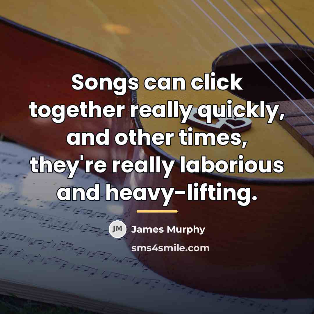 “Songs can click together really quickly, and other times, they're…” quote by James Murphy