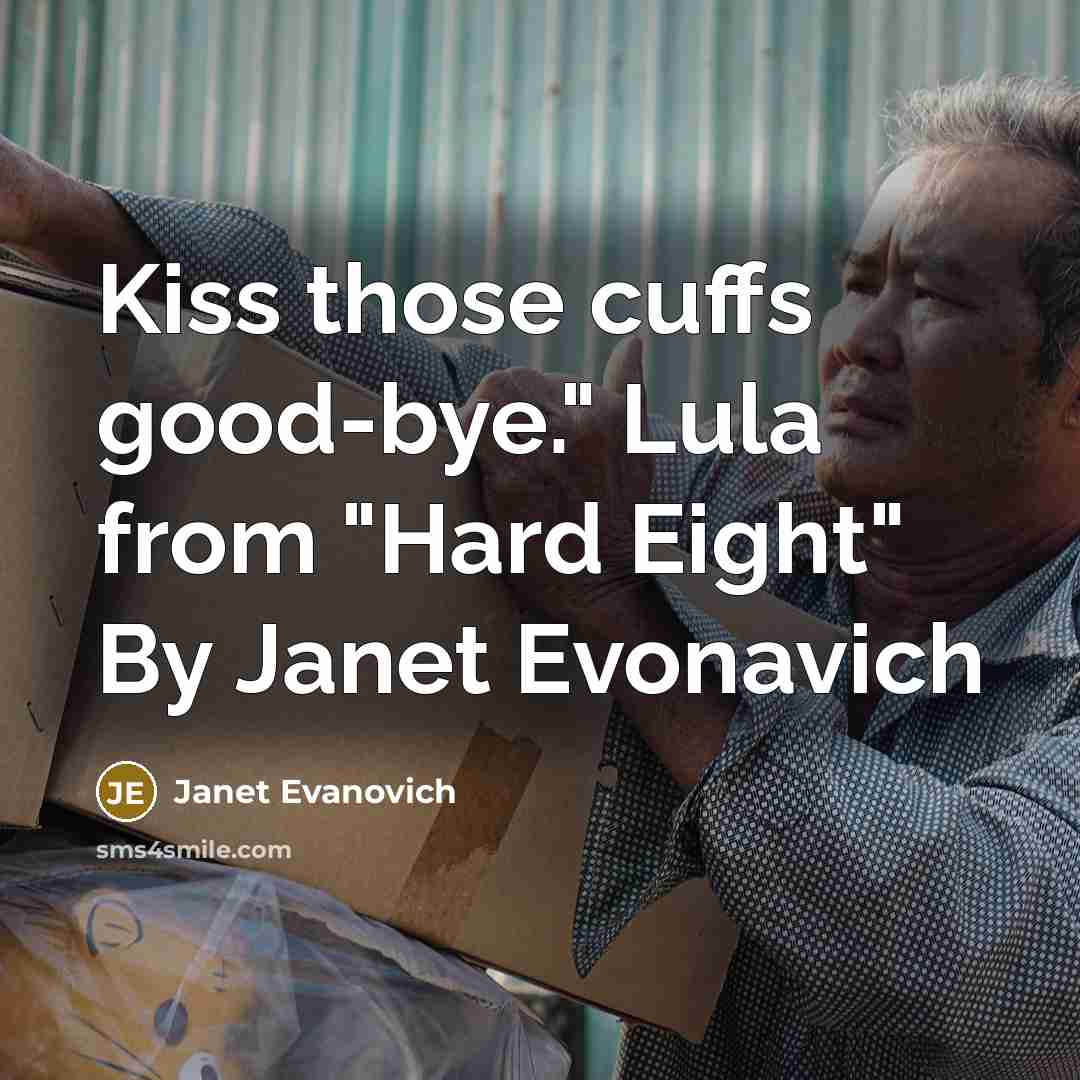 “Kiss those cuffs good-bye." Lula from "Hard Eight" By Janet…” quote by Janet Evanovich