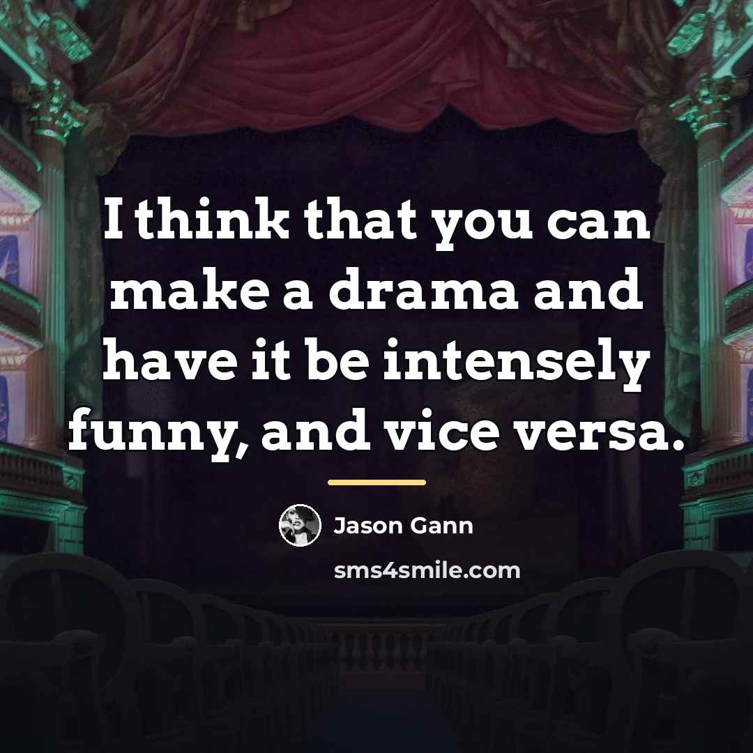 “I think that you can make a drama and have…” quote by Jason Gann