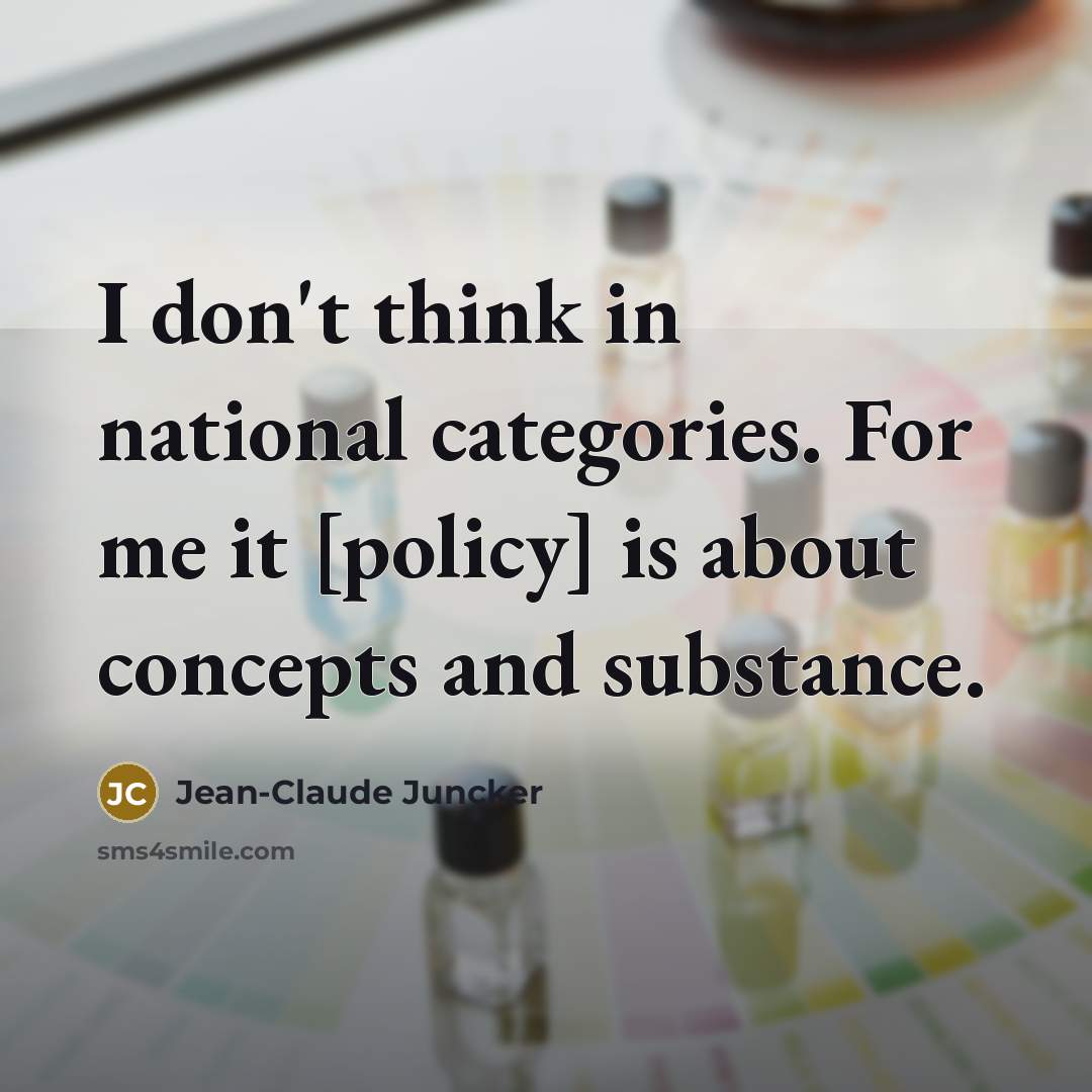 “I don't think in national categories. For me it [policy]…” quote by Jean-Claude Juncker