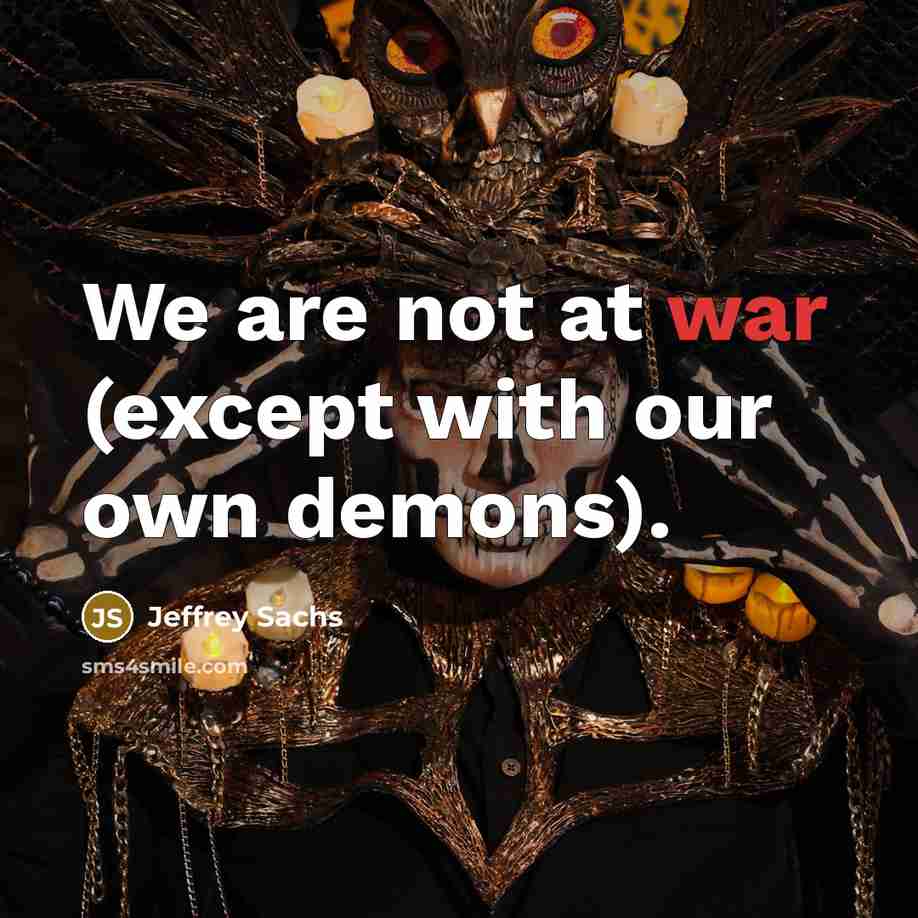 “We are not at war (except with our own demons).…” quote by Jeffrey Sachs