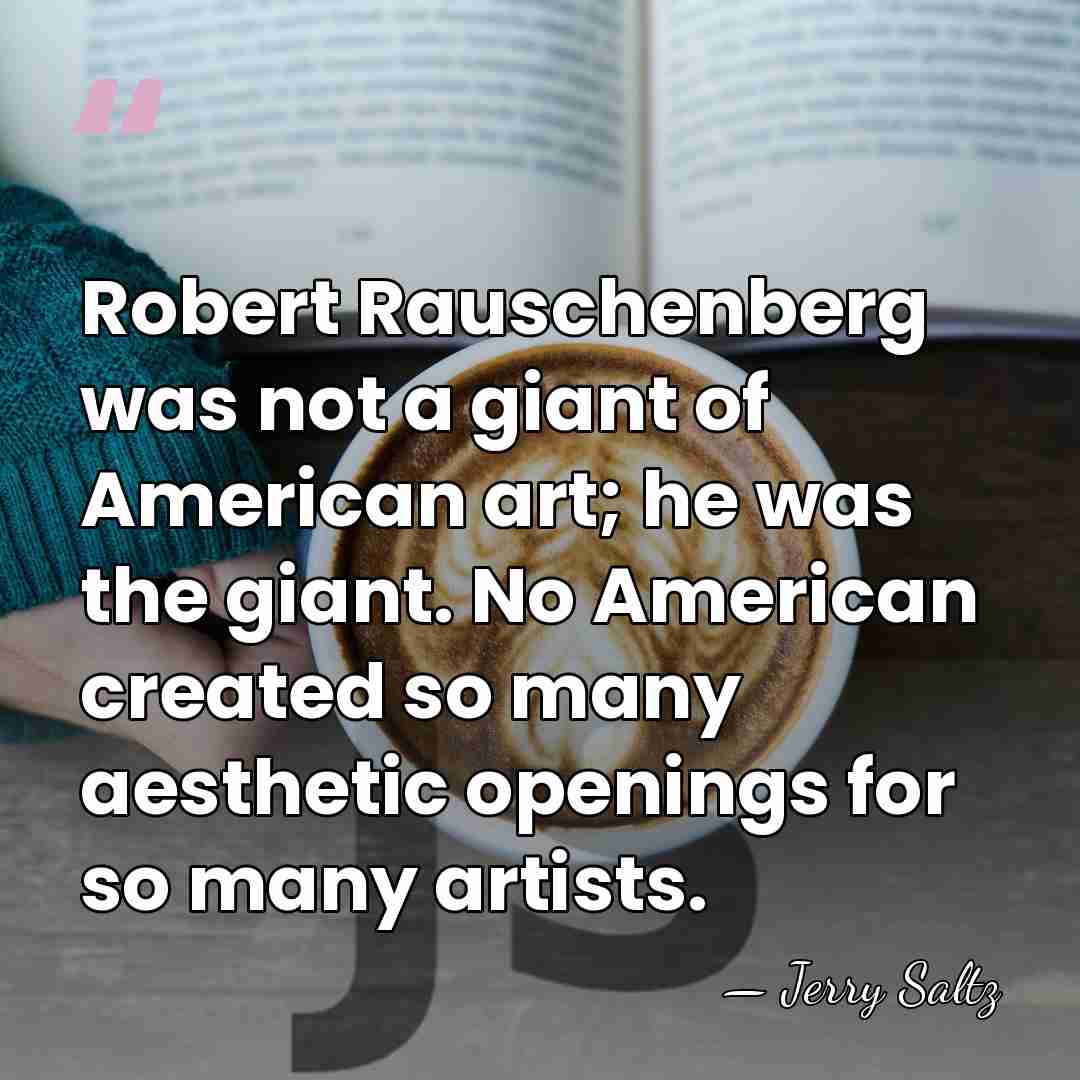 Robert Rauschenberg was not a giant of American art; he was the&hellip; - Jerry Saltz
