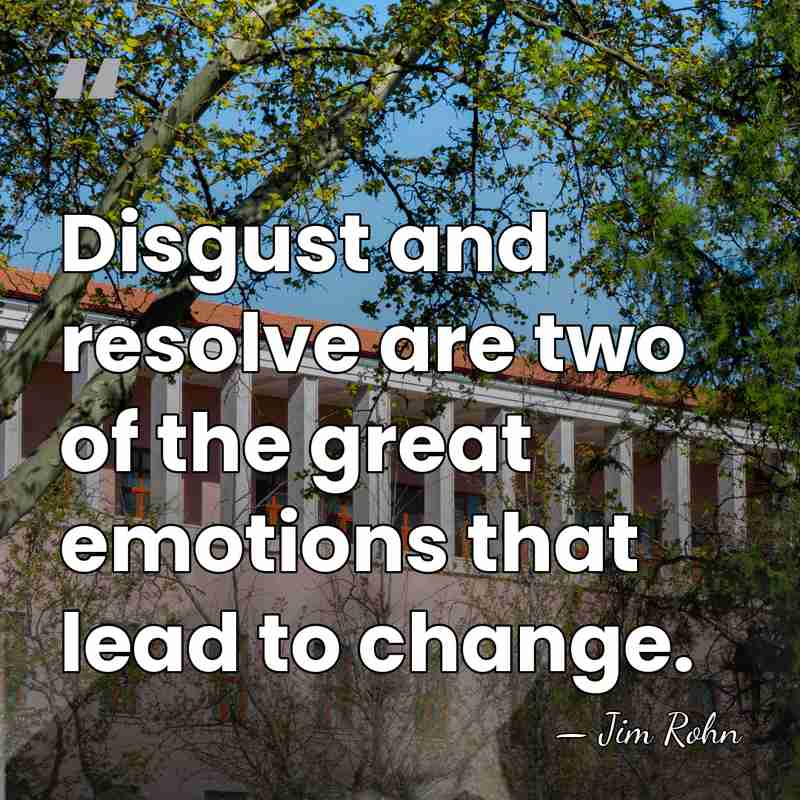 Disgust and resolve are two of the great emotions that lead to&hellip; - Jim Rohn