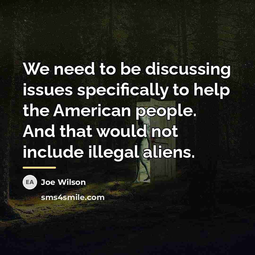 “We need to be discussing issues specifically to help the…” quote by Joe Wilson