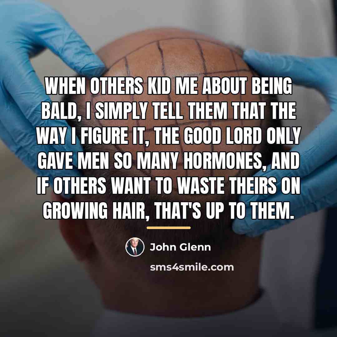 “When others kid me about being bald, I simply tell…” quote by John Glenn