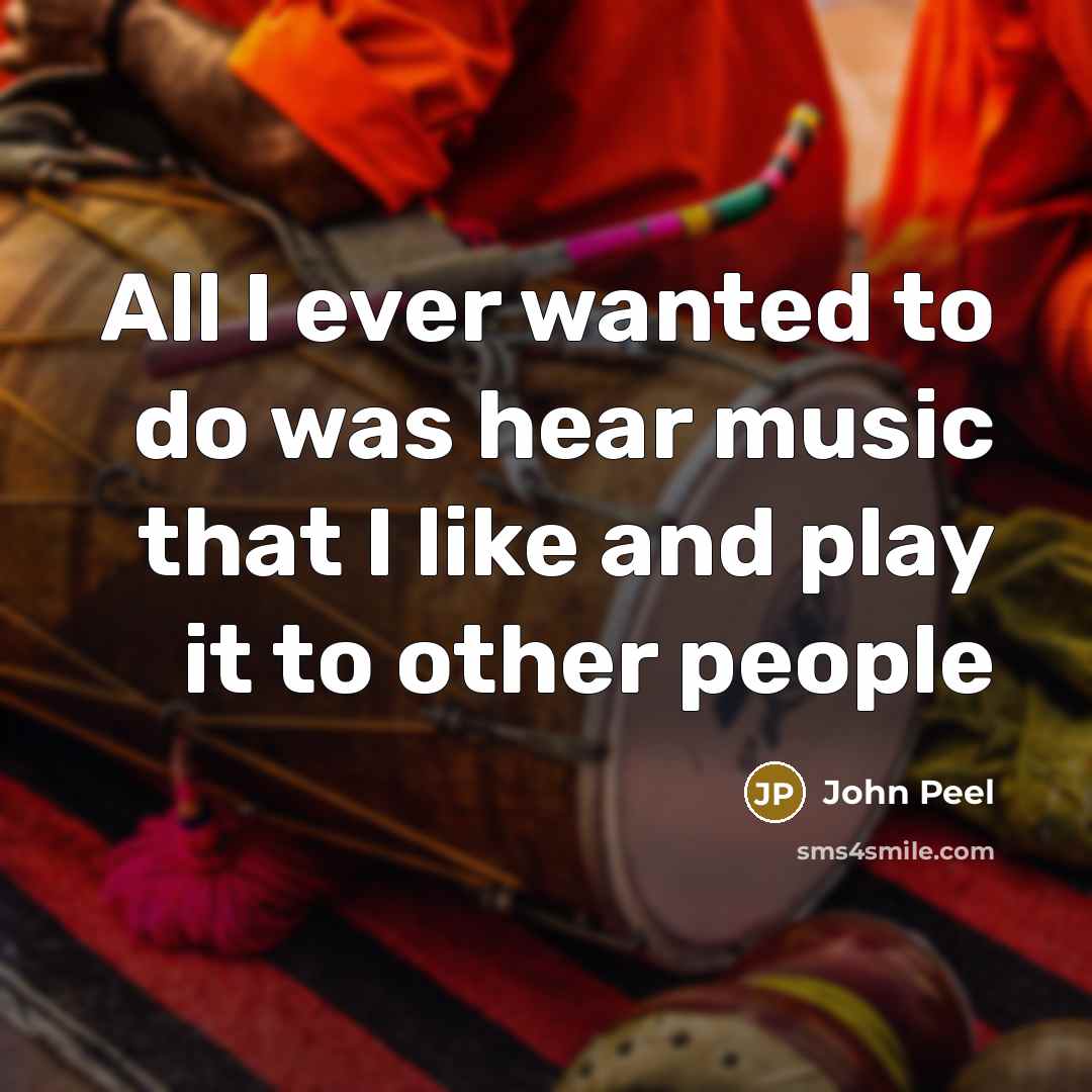 “All I ever wanted to do was hear music that…” quote by John Peel