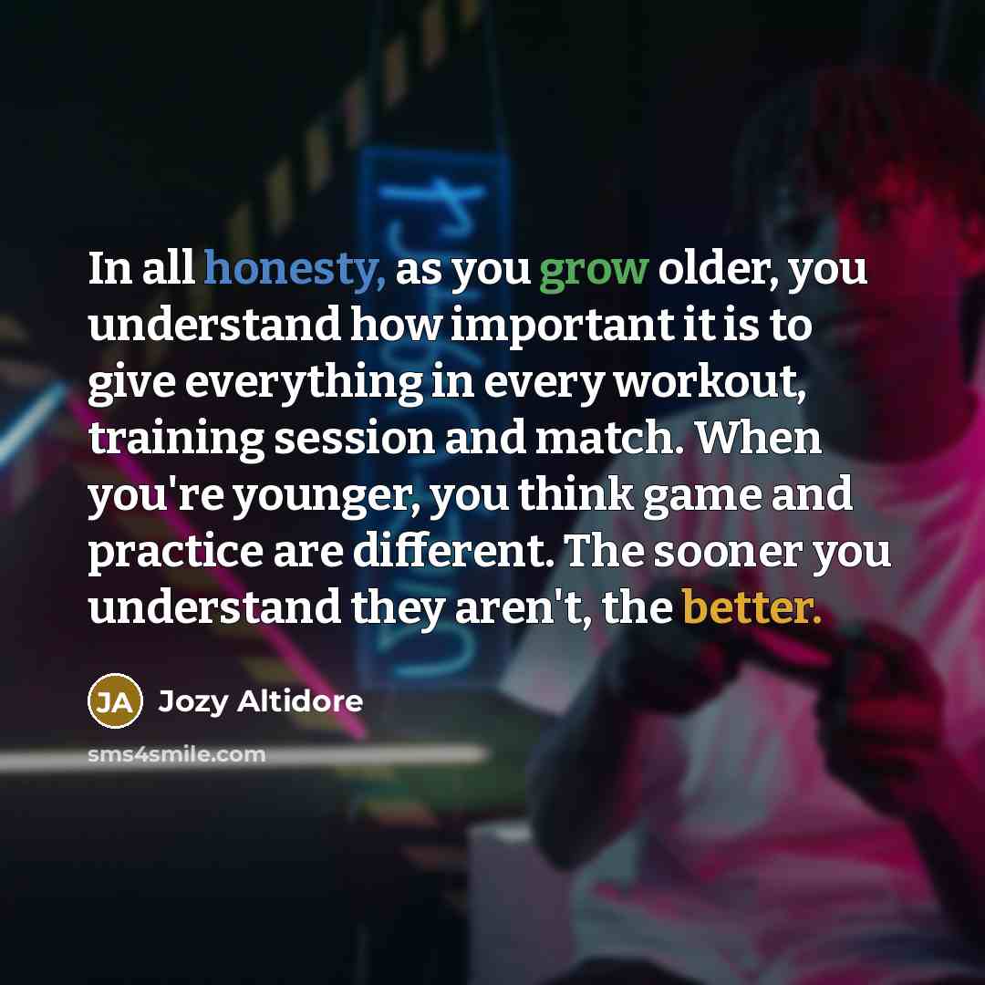 “In all honesty, as you grow older, you understand how…” quote by Jozy Altidore