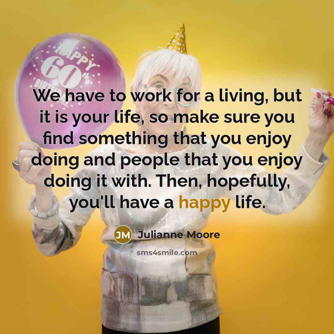 “We have to work for a living, but it is…” quote by Julianne Moore