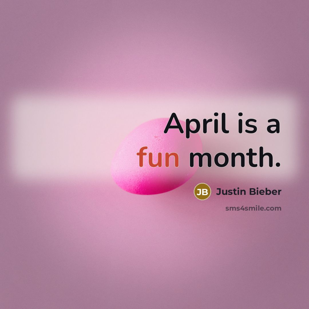 “April is a fun month.…” quote by Justin Bieber