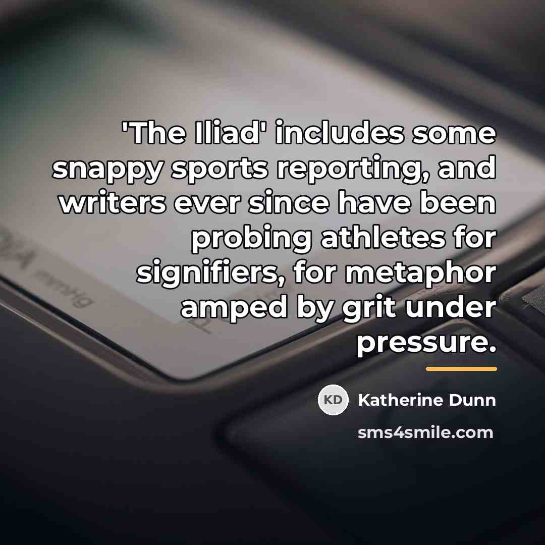 “'The Iliad' includes some snappy sports reporting, and writers ever…” quote by Katherine Dunn