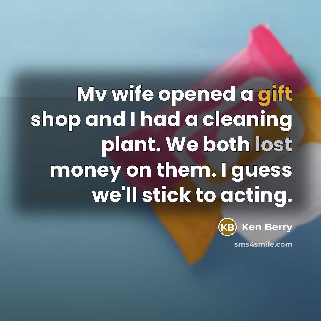 “Mv wife opened a gift shop and I had a…” quote by Ken Berry