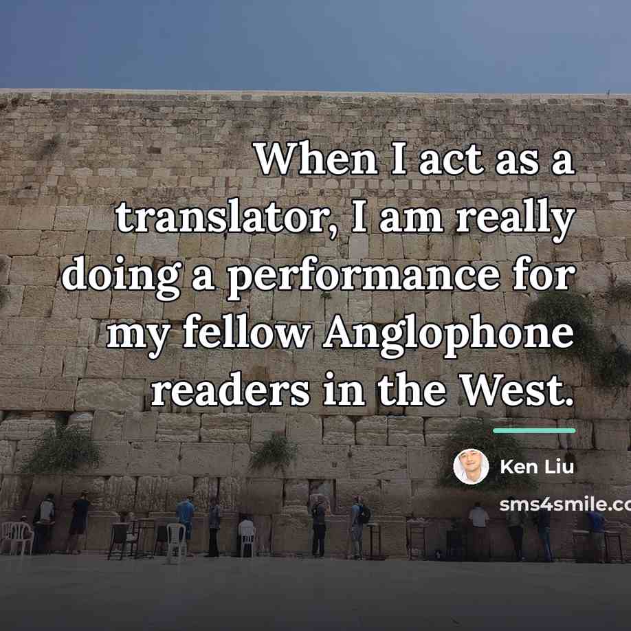 “When I act as a translator, I am really doing…” quote by Ken Liu
