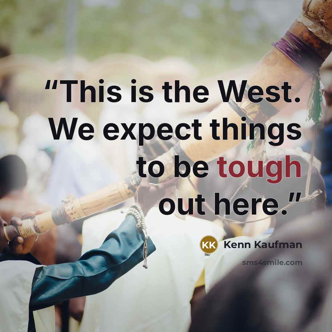 “This is the West. We expect things to be tough out here.” quote by Kenn Kaufman