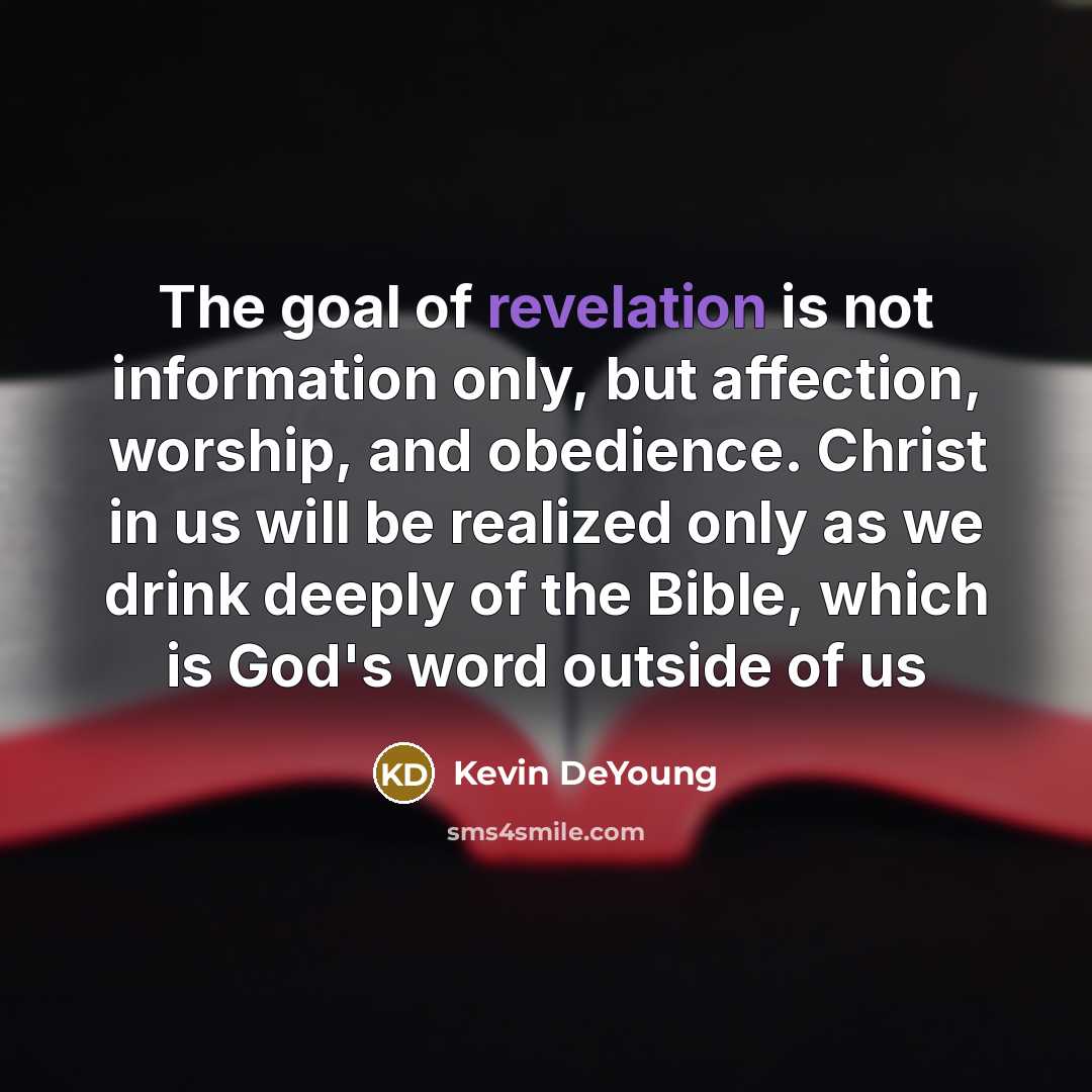 “The goal of revelation is not information only, but affection,…” quote by Kevin DeYoung