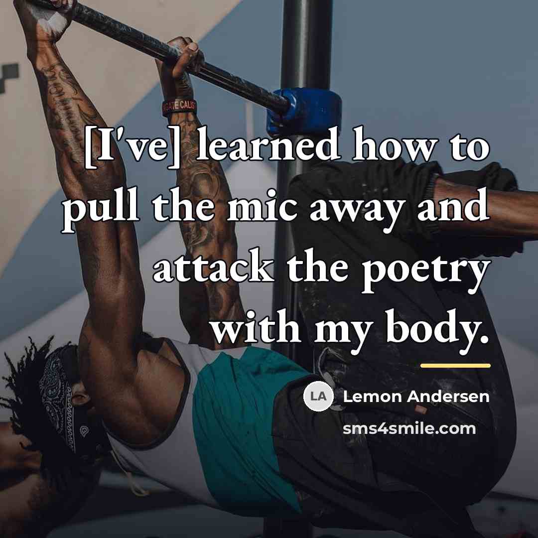 “[I've] learned how to pull the mic away and attack…” quote by Lemon Andersen