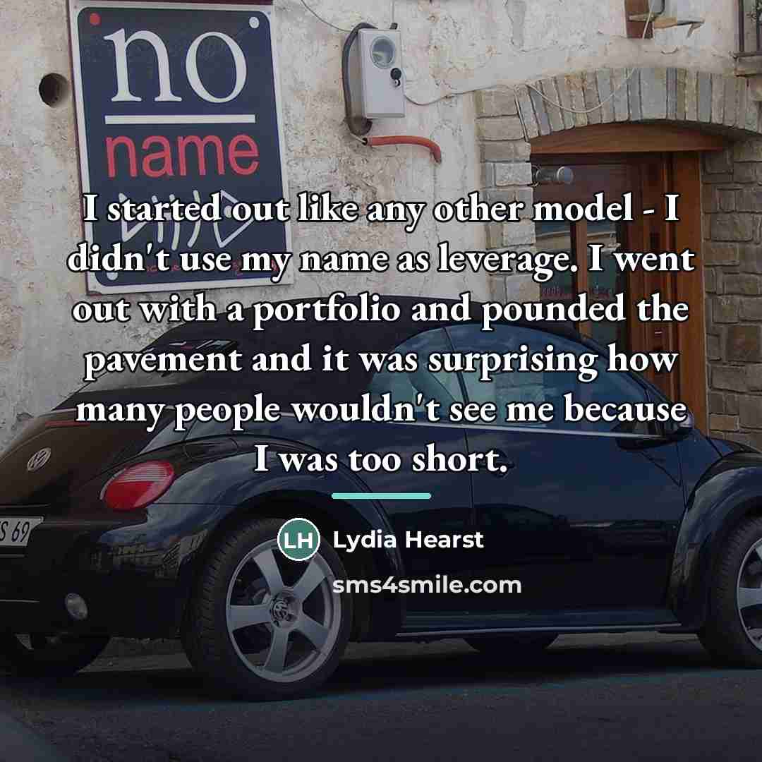 “I started out like any other model - I didn't…” quote by Lydia Hearst