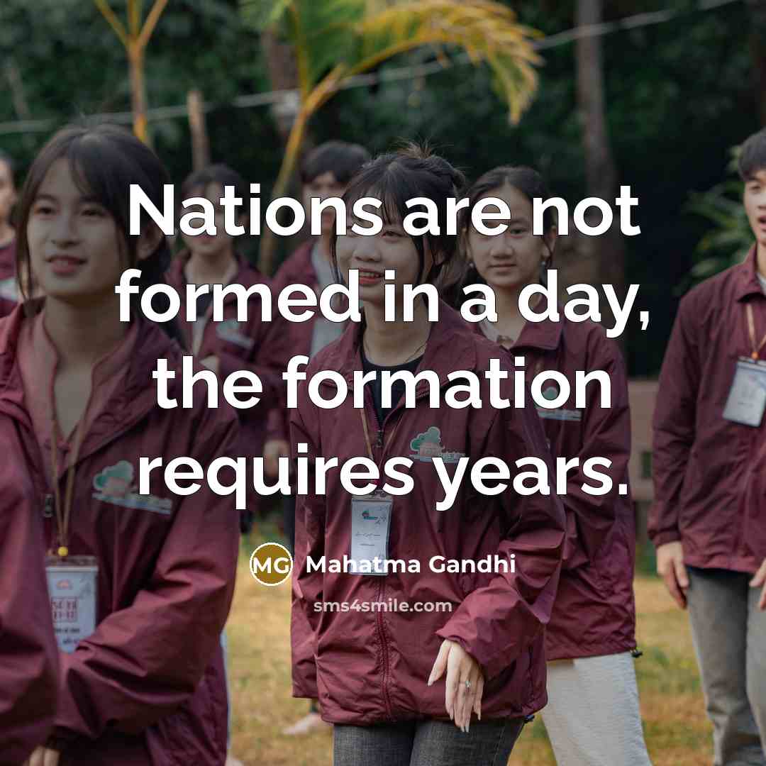 “Nations are not formed in a day, the formation requires…” quote by Mahatma Gandhi