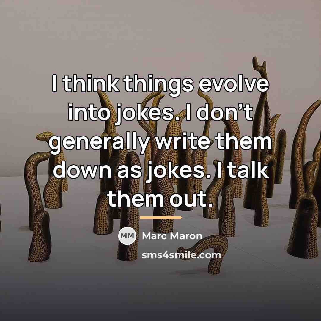 “I think things evolve into jokes. I don't generally write…” quote by Marc Maron