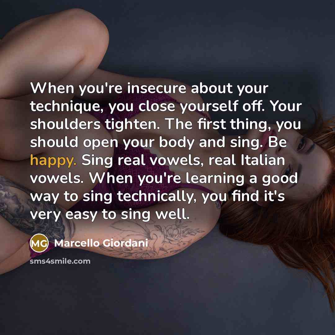 “When you're insecure about your technique, you close yourself off.…” quote by Marcello Giordani
