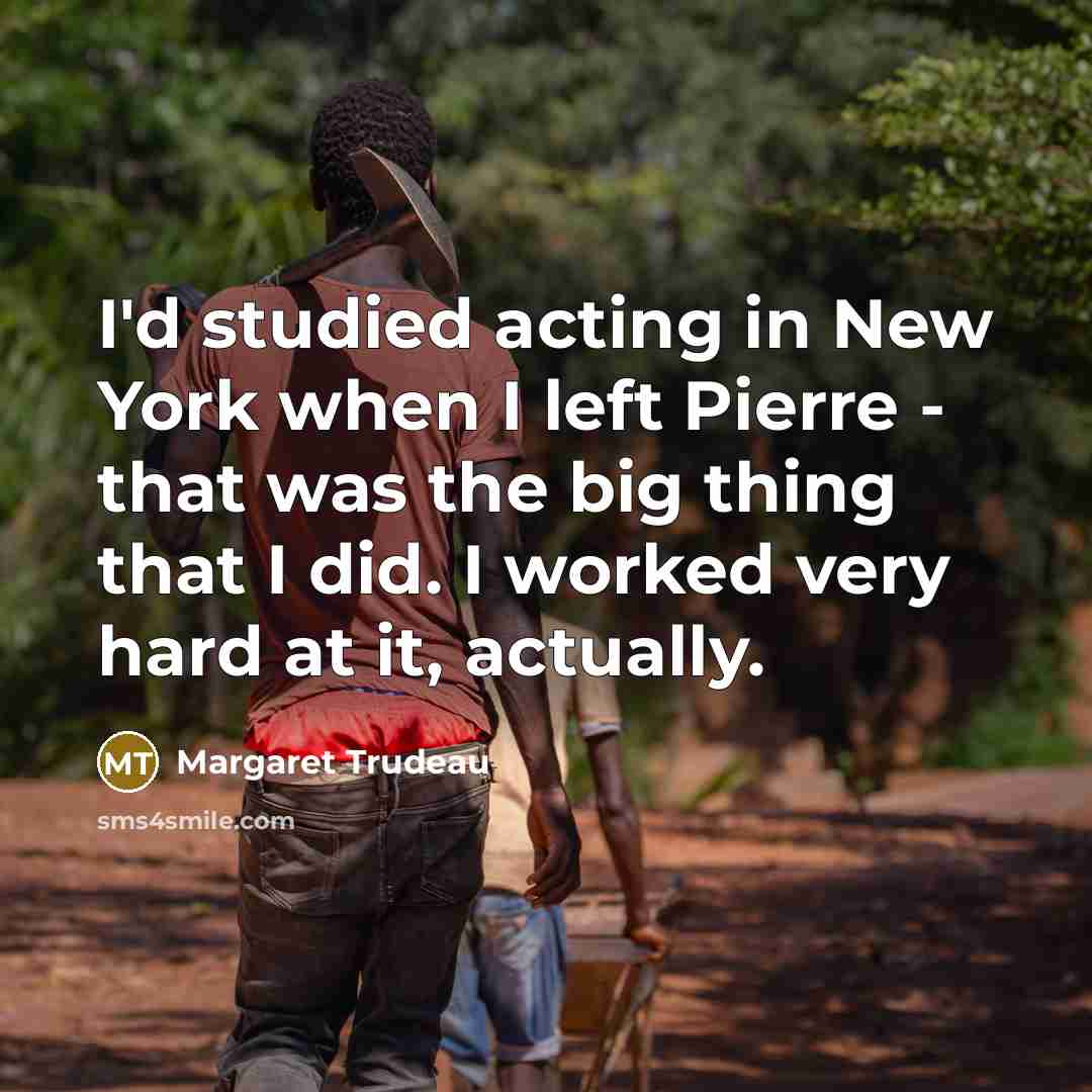 “I'd studied acting in New York when I left Pierre…” quote by Margaret Trudeau