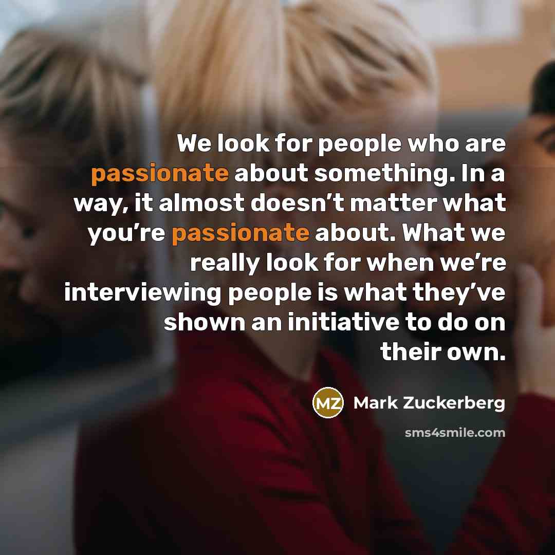 “We look for people who are passionate about something. In…” quote by Mark Zuckerberg