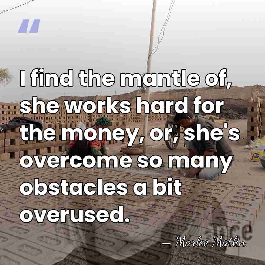 I find the mantle of, she works hard for the money, or,&hellip; - Marlee Matlin