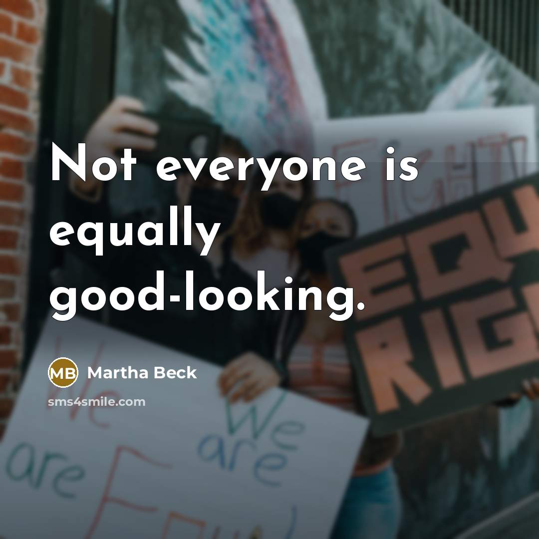 “Not everyone is equally good-looking.…” quote by Martha Beck