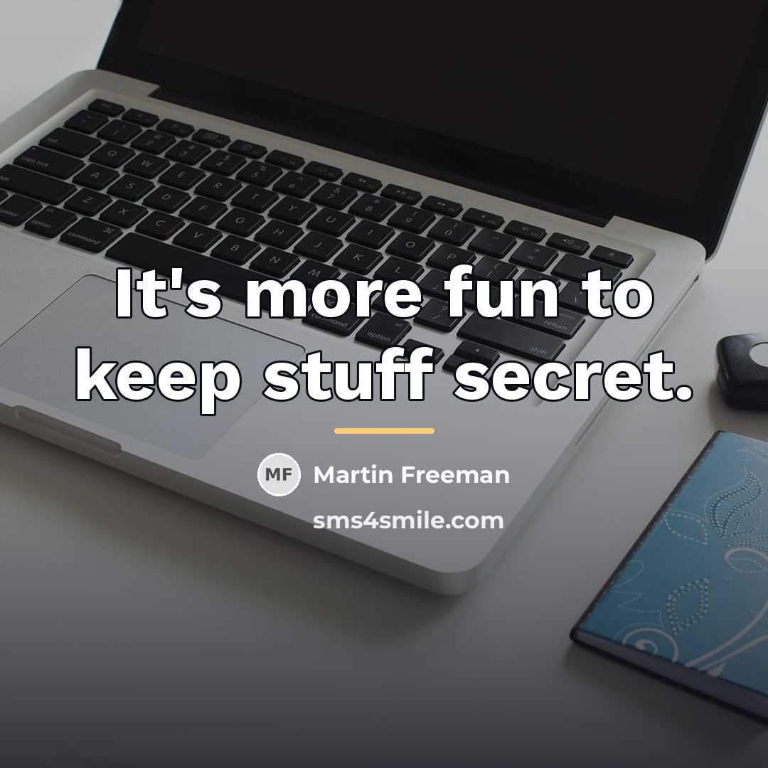 “It's more fun to keep stuff secret.…” quote by Martin Freeman