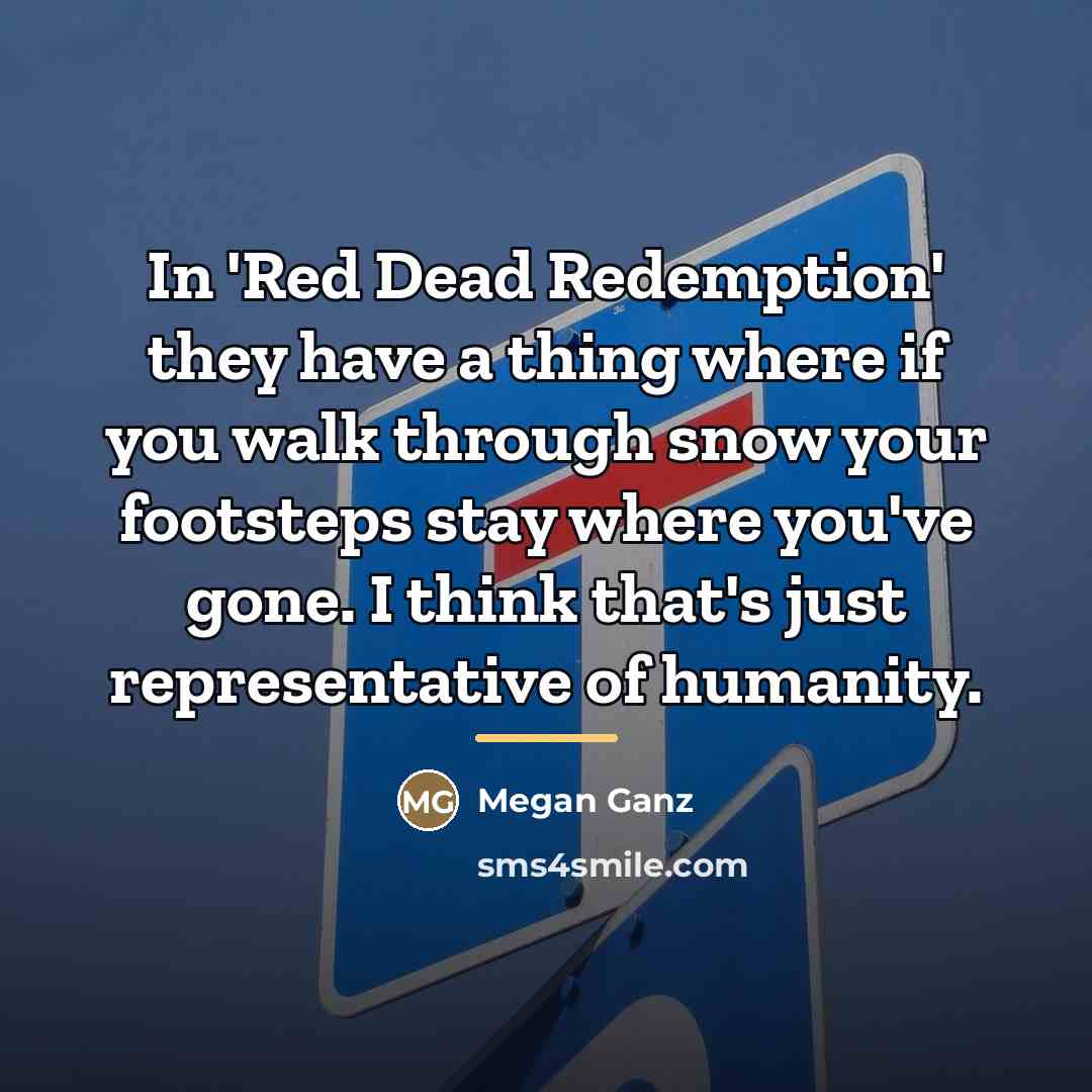 “In 'Red Dead Redemption' they have a thing where if…” quote by Megan Ganz