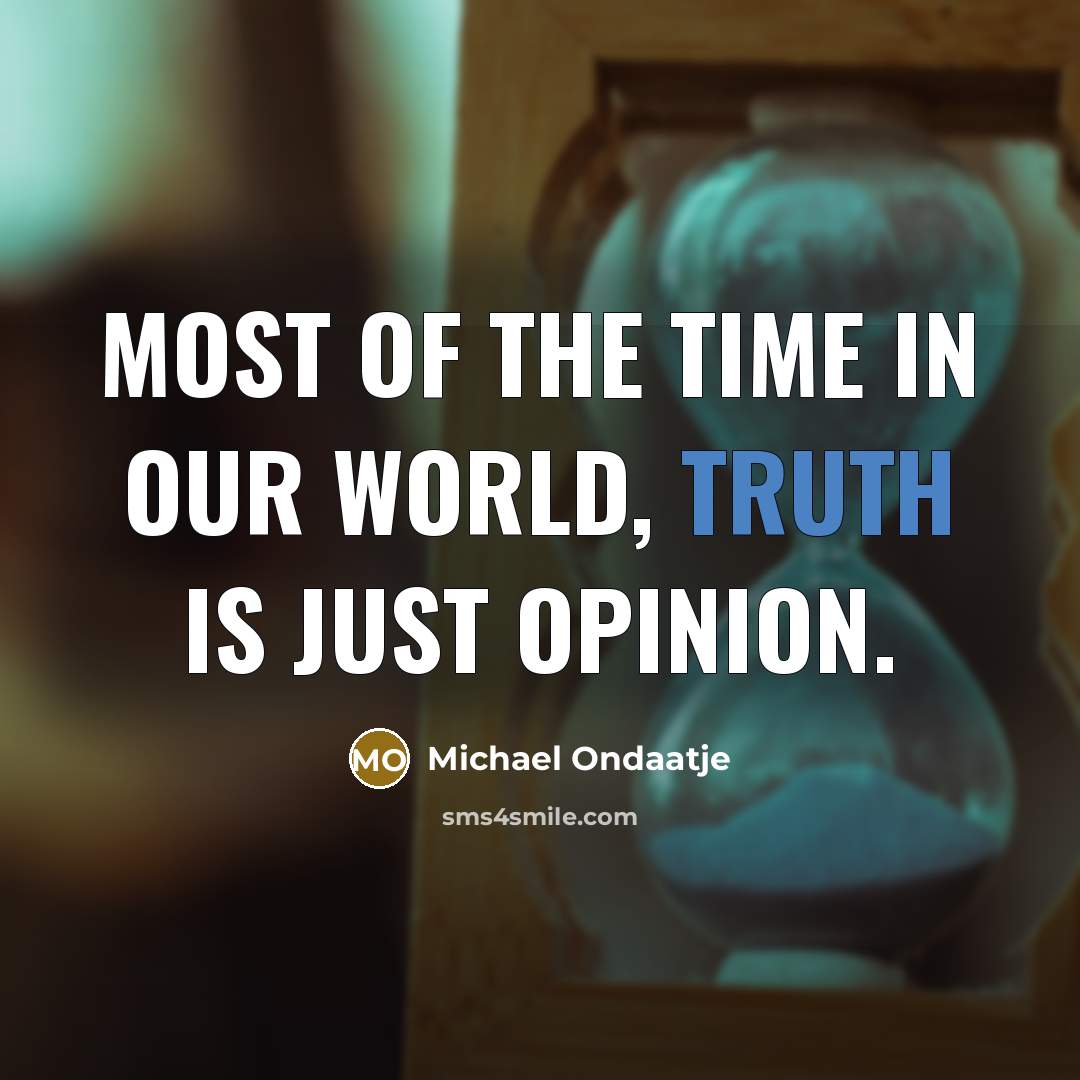“Most of the time in our world, truth is just…” quote by Michael Ondaatje