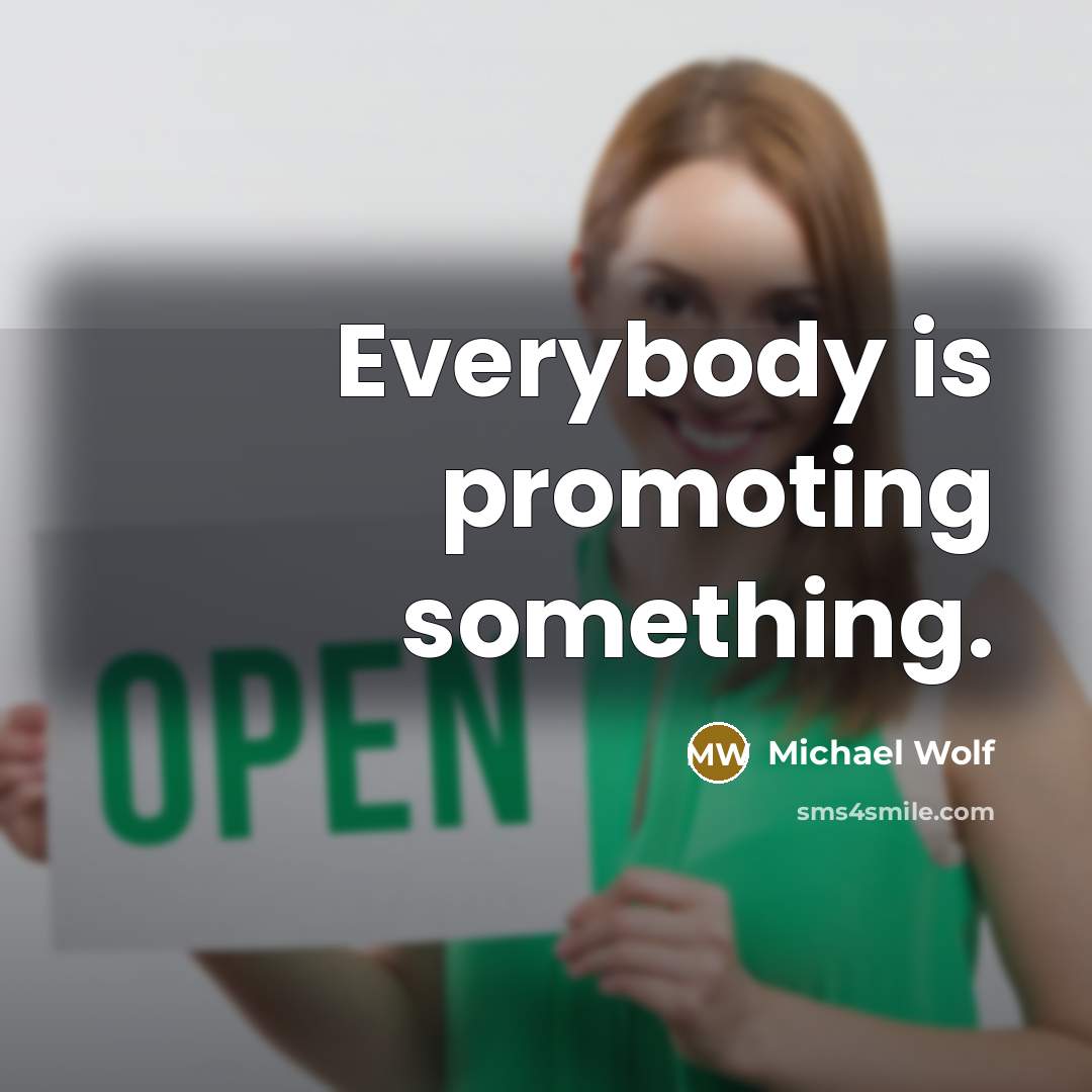 “Everybody is promoting something.…” quote by Michael Wolf