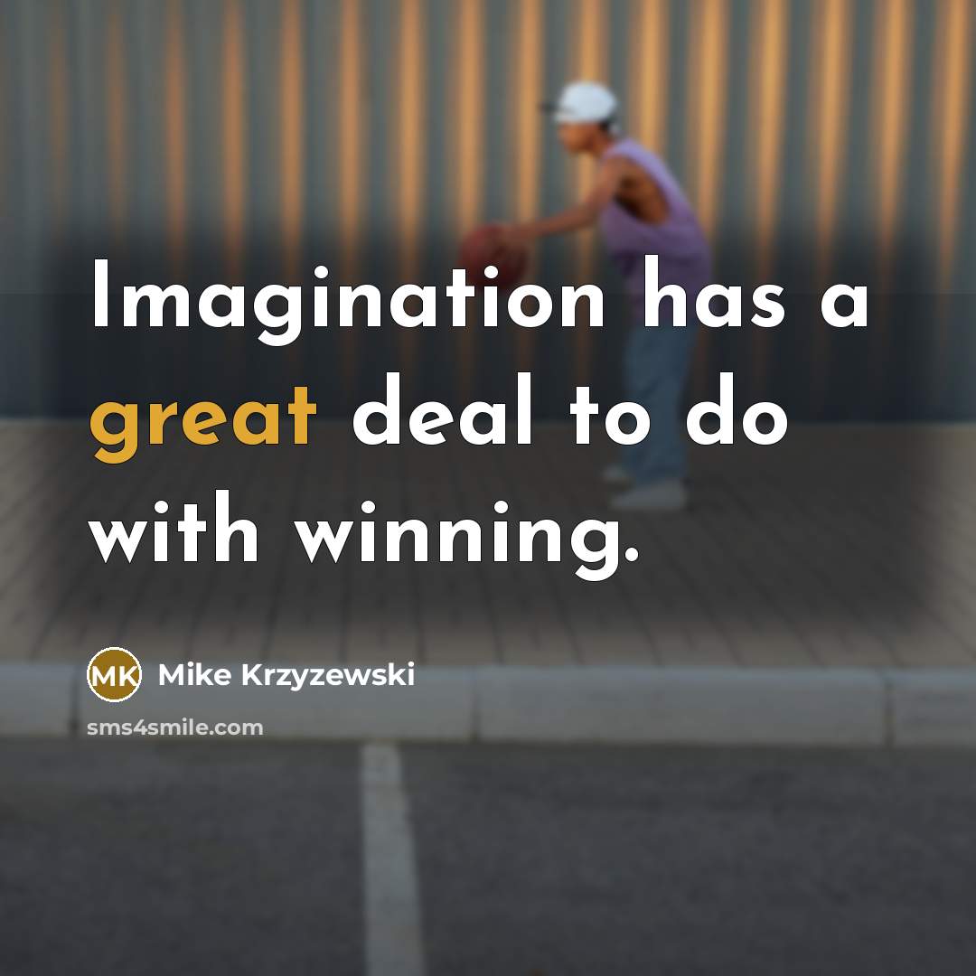 “Imagination has a great deal to do with winning.…” quote by Mike Krzyzewski