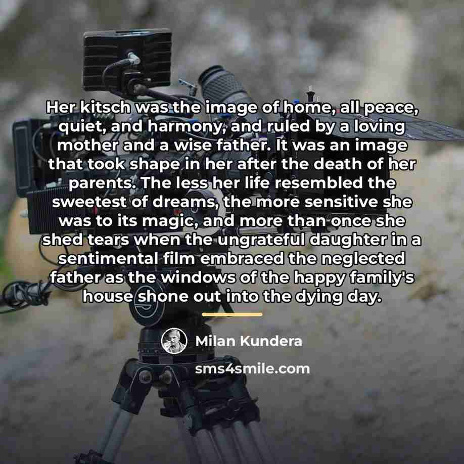 “Her kitsch was the image of home, all peace, quiet,…” quote by Milan Kundera