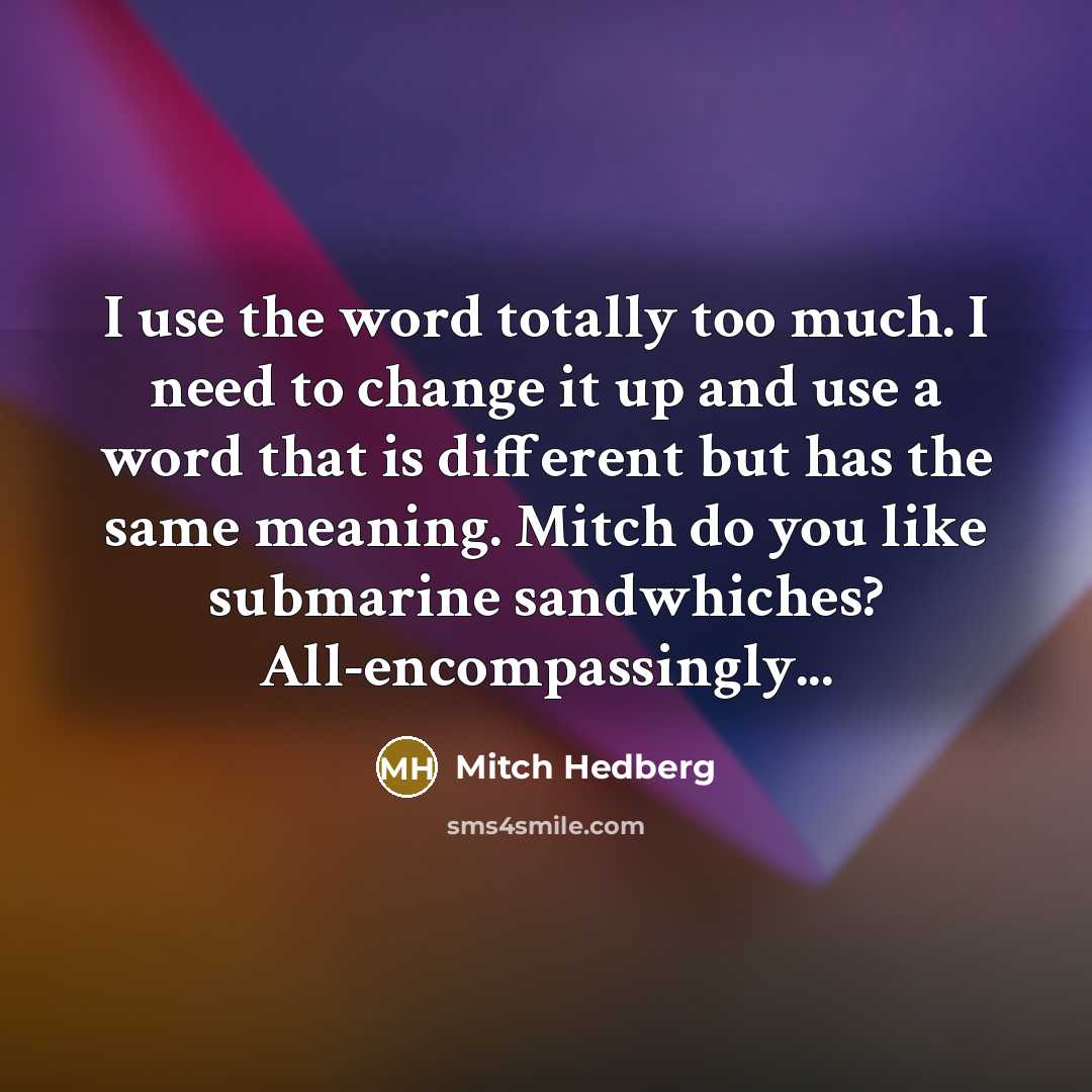 “I use the word totally too much. I need to…” quote by Mitch Hedberg