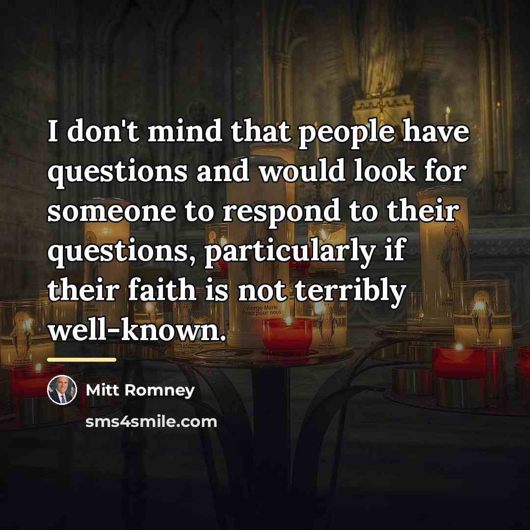 “I don't mind that people have questions and would look…” quote by Mitt Romney