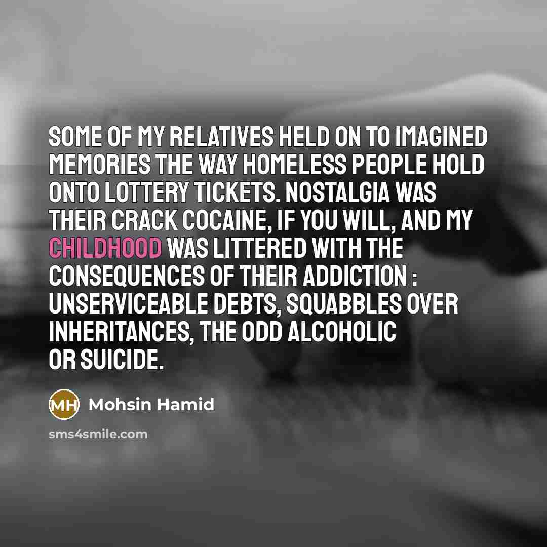 “Some of my relatives held on to imagined memories the…” quote by Mohsin Hamid