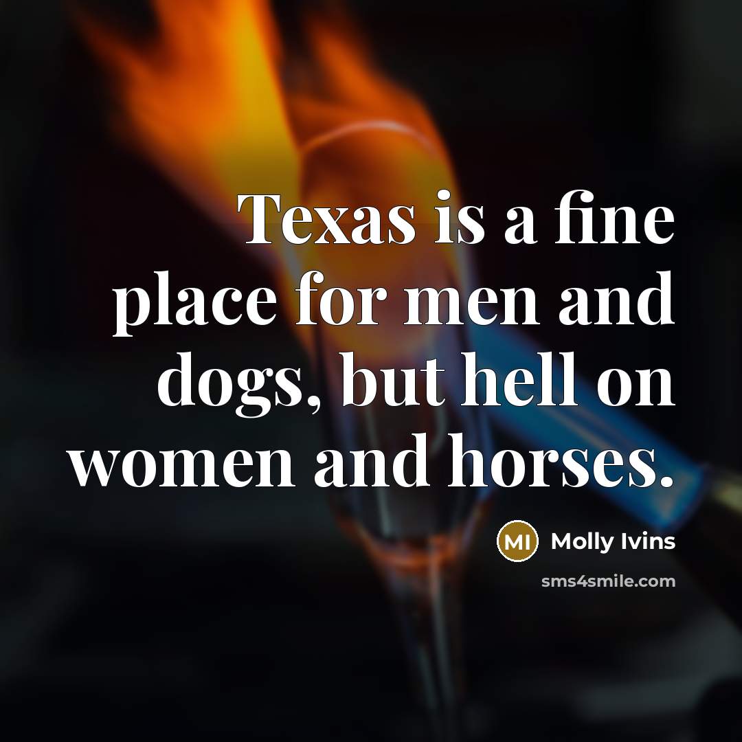 “Texas is a fine place for men and dogs, but…” quote by Molly Ivins