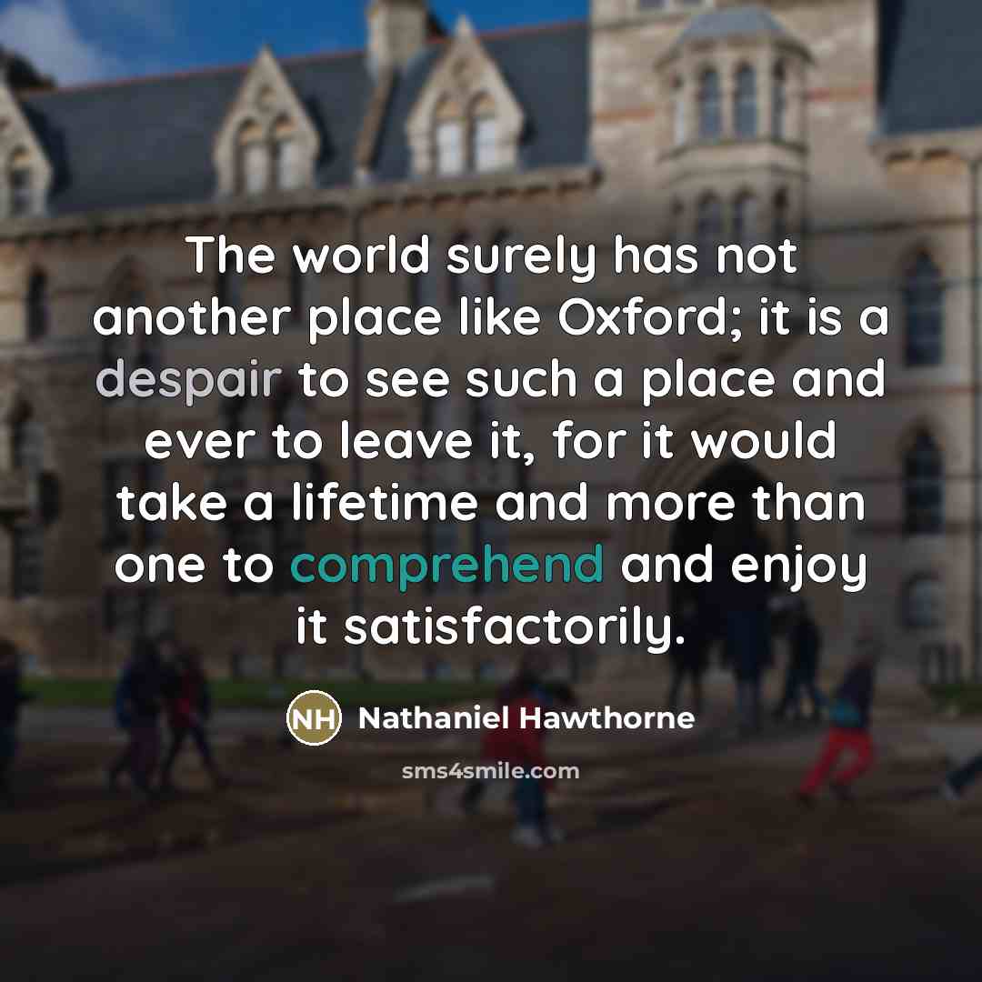 “The world surely has not another place like Oxford; it…” quote by Nathaniel Hawthorne