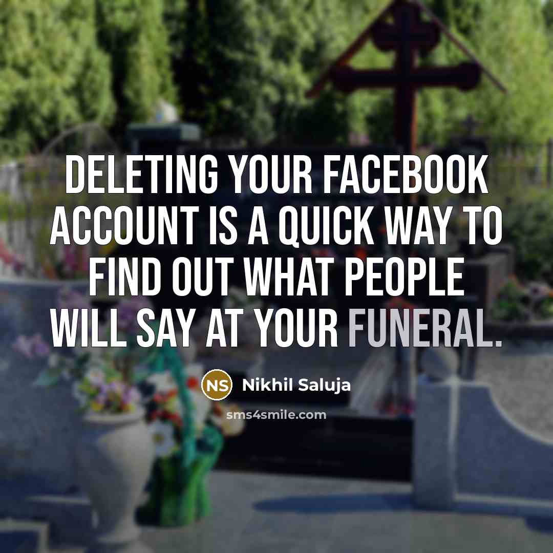 “Deleting your Facebook account is a quick way to find…” quote by Nikhil Saluja