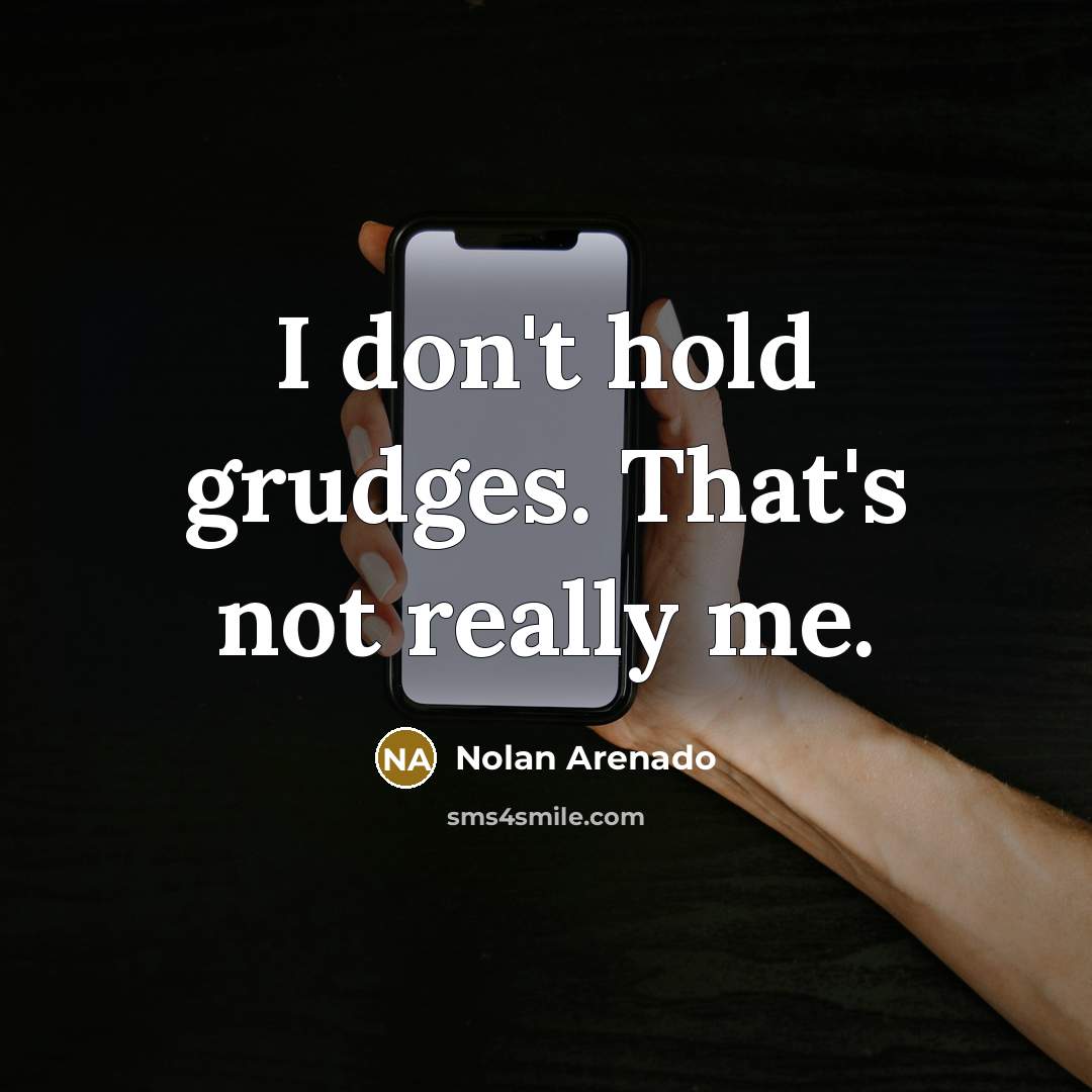 “I don't hold grudges. That's not really me.…” quote by Nolan Arenado