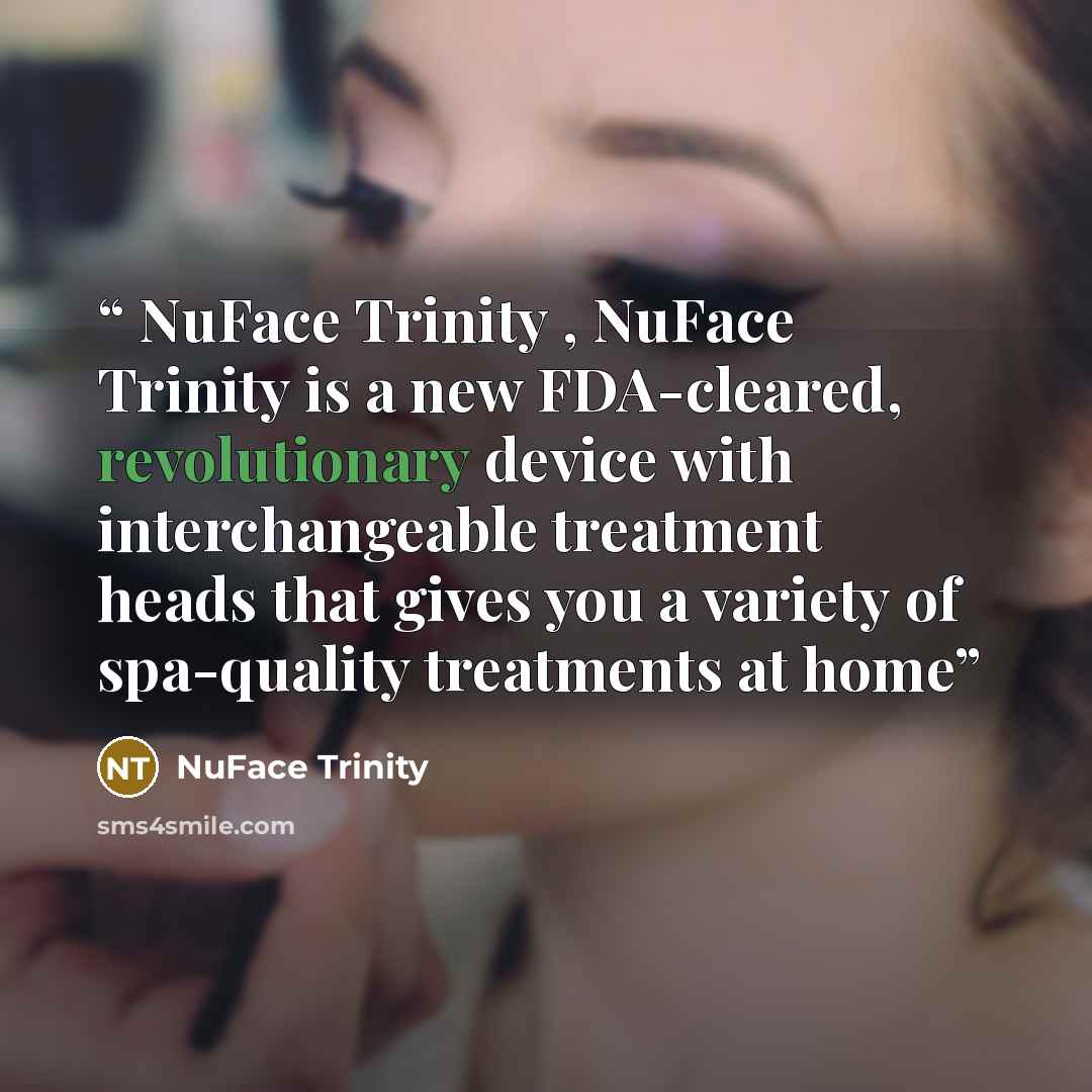 “NuFace Trinity , NuFace Trinity is a new FDA-cleared, revolutionary device with interchangeable treatment heads that gives you a variety of spa-quality treatments at home” quote by NuFace Trinity
