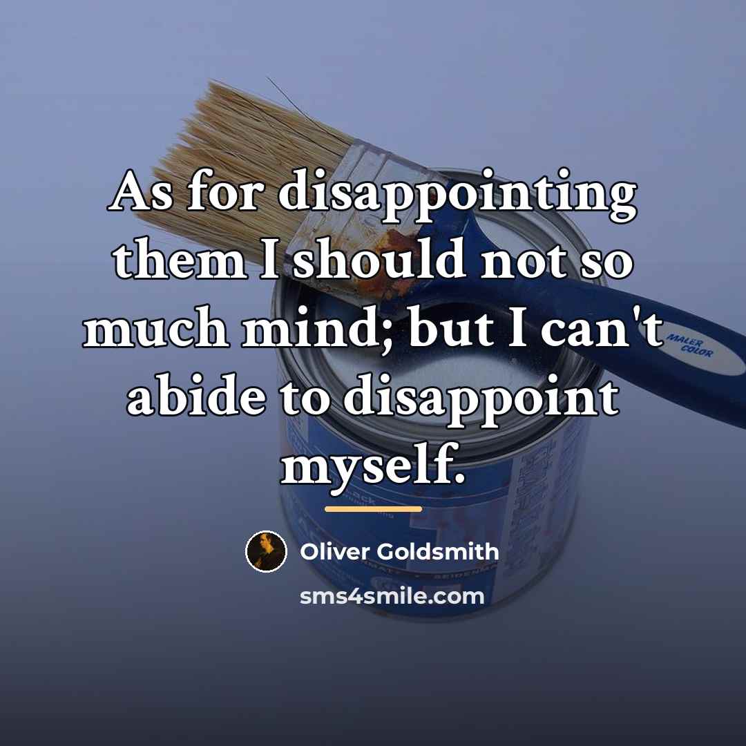 “As for disappointing them I should not so much mind;…” quote by Oliver Goldsmith