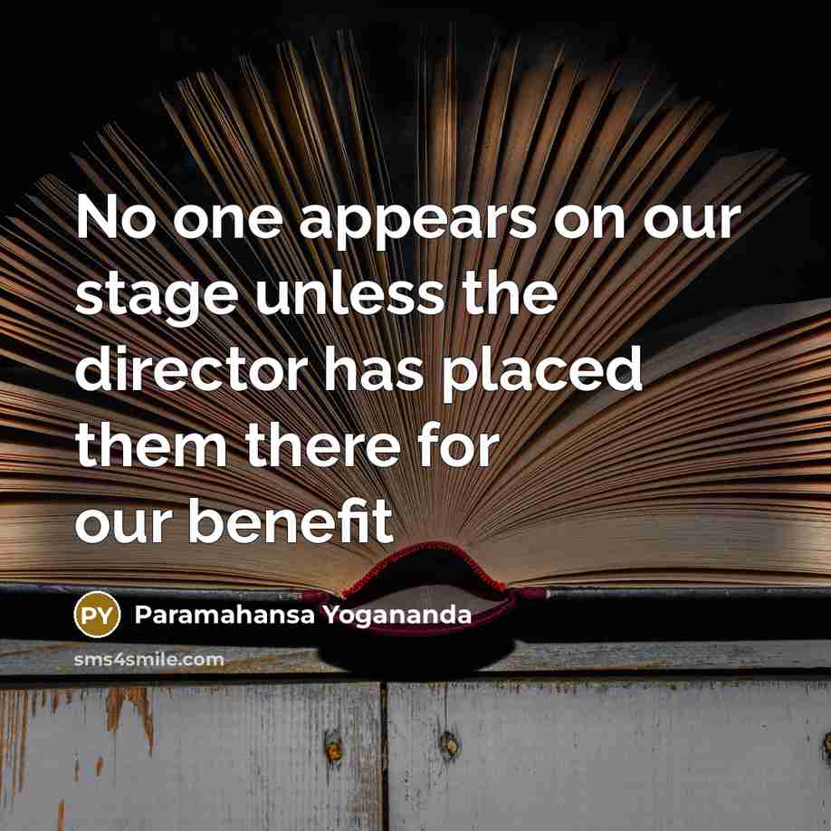 “No one appears on our stage unless the director has…” quote by Paramahansa Yogananda