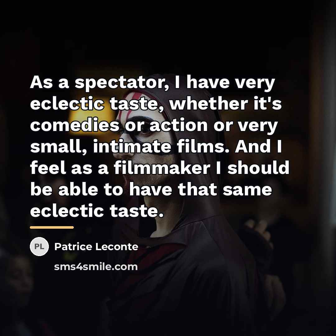 “As a spectator, I have very eclectic taste, whether it's…” quote by Patrice Leconte
