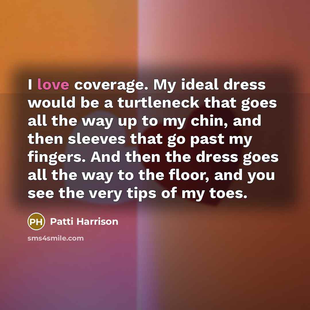 “I love coverage. My ideal dress would be a turtleneck…” quote by Patti Harrison