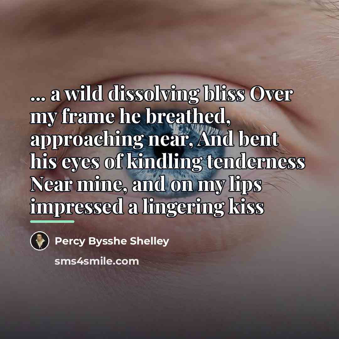 “... a wild dissolving bliss Over my frame he breathed,…” quote by Percy Bysshe Shelley