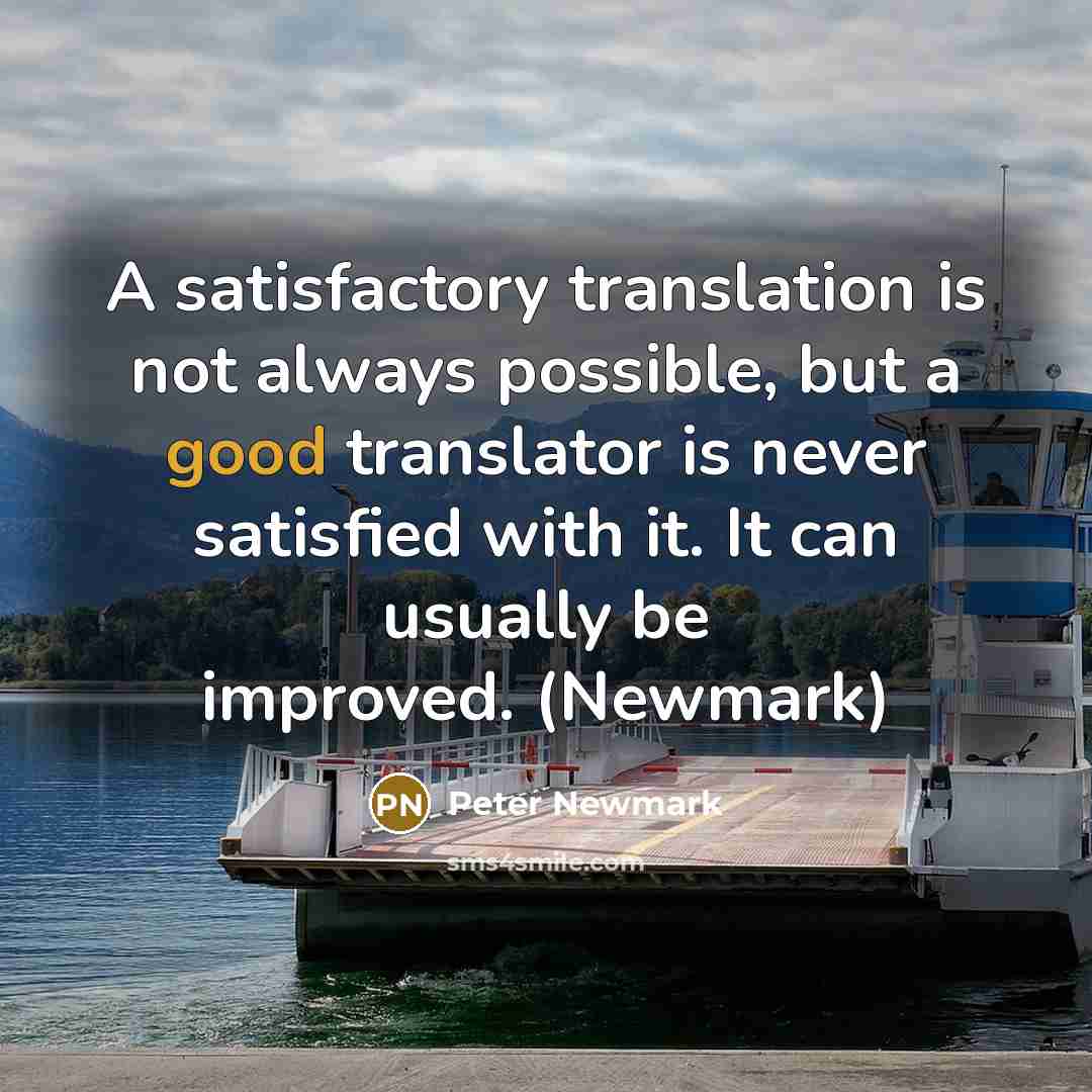 “A satisfactory translation is not always possible, but a good…” quote by Peter Newmark