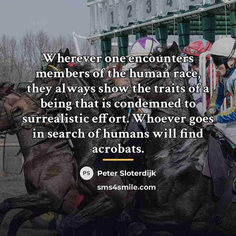 “Wherever one encounters members of the human race, they always…” quote by Peter Sloterdijk